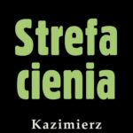 Tytuł: Strefa cienia
Autor: Kazimierz Korkozowicz
Wydawnictwo: Estymator
Formaty: MOBI, PDF, EPUB