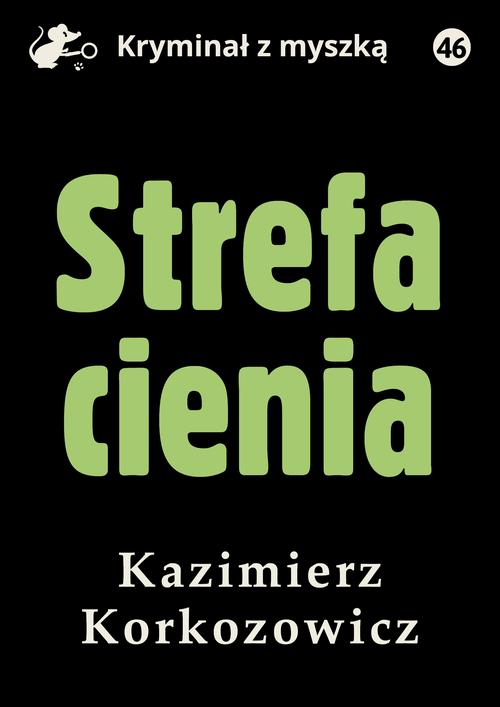 Tytuł: Strefa cienia
Autor: Kazimierz Korkozowicz
Wydawnictwo: Estymator
Formaty: MOBI, PDF, EPUB