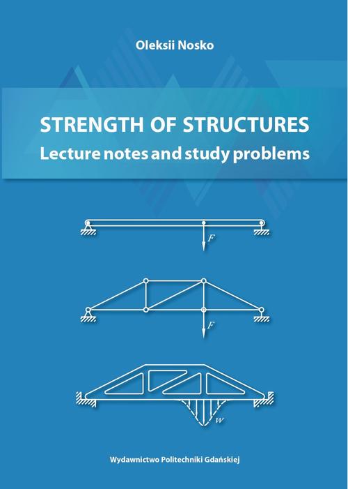 Tytuł: Strength of Structures: Lecture notes and study problems
Autor: Oleksii Nosko
Wydawnictwo: Politechnika Gdańska
Formaty: PDF