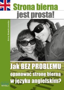 Strona bierna jest prosta!. Jak BEZ PROBLEMU opanować stronę bierną w języku angielskim? — okładka e-booka