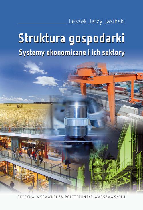 Tytuł: Struktura gospodarki. Systemy ekonomiczne i ich sektory
Autor: Leszek Jerzy Jasiński
Wydawnictwo: Oficyna Wydawnicza Politechniki Warszawskiej
Formaty: PDF