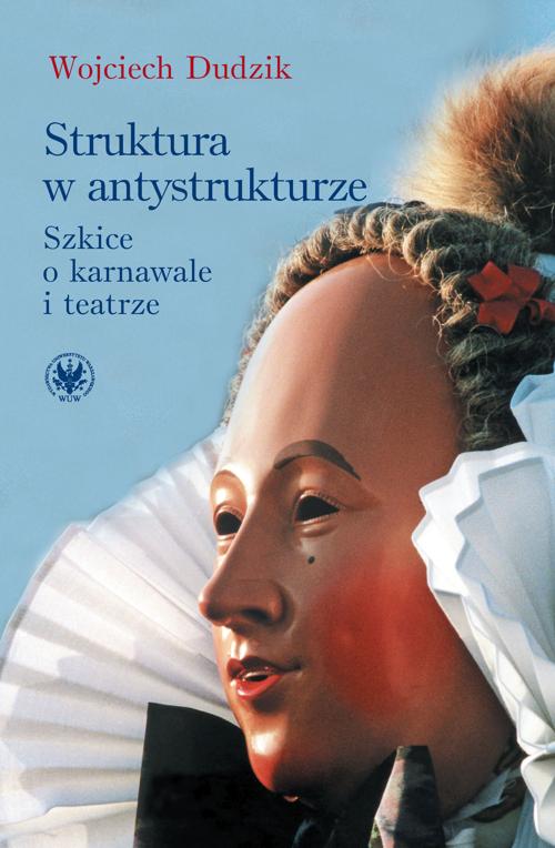 Tytuł: Struktura w antystrukturze
Autor: Wojciech Dudzik
Wydawnictwo: Wydawnictwa Uniwersytetu Warszawskiego
Formaty: PDF