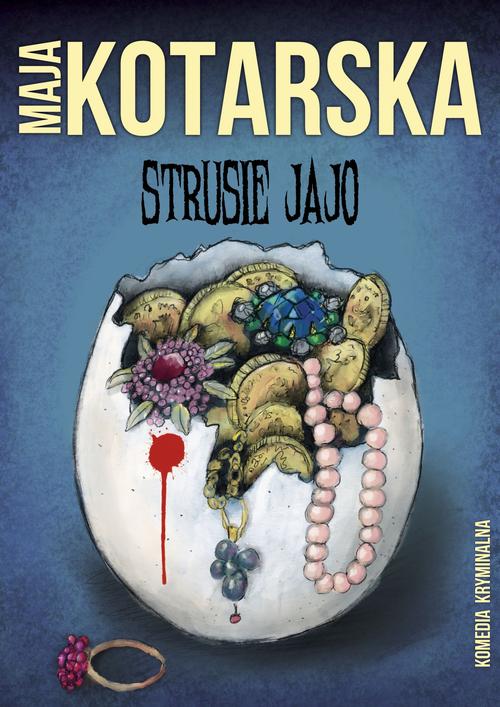 Tytuł: Strusie jajo
Autor: Maja Kotarska
Wydawnictwo: Estymator
Formaty: PDF, MOBI, EPUB