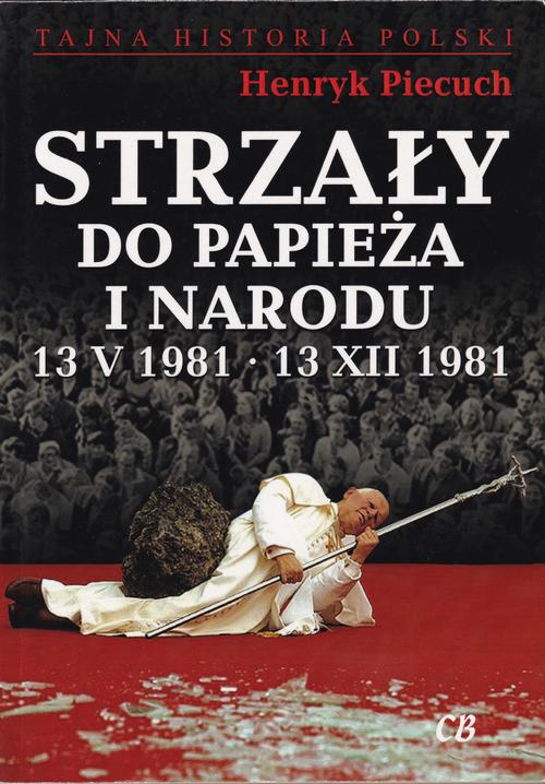 Tytuł: Strzały do Papieża i Narodu
Autor: Henryk Piecuch
Wydawnictwo: Wydawnictwo Naukowe E Book
Formaty: PDF