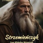 Tytuł: Strzemieńczyk. Czasy Władysława Warneńczyka
Autor: Józef Ignacy Kraszewski
Wydawnictwo: Armoryka
Formaty: MOBI, EPUB