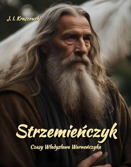 Tytuł: Strzemieńczyk. Czasy Władysława Warneńczyka
Autor: Józef Ignacy Kraszewski
Wydawnictwo: Armoryka
Formaty: MOBI, EPUB