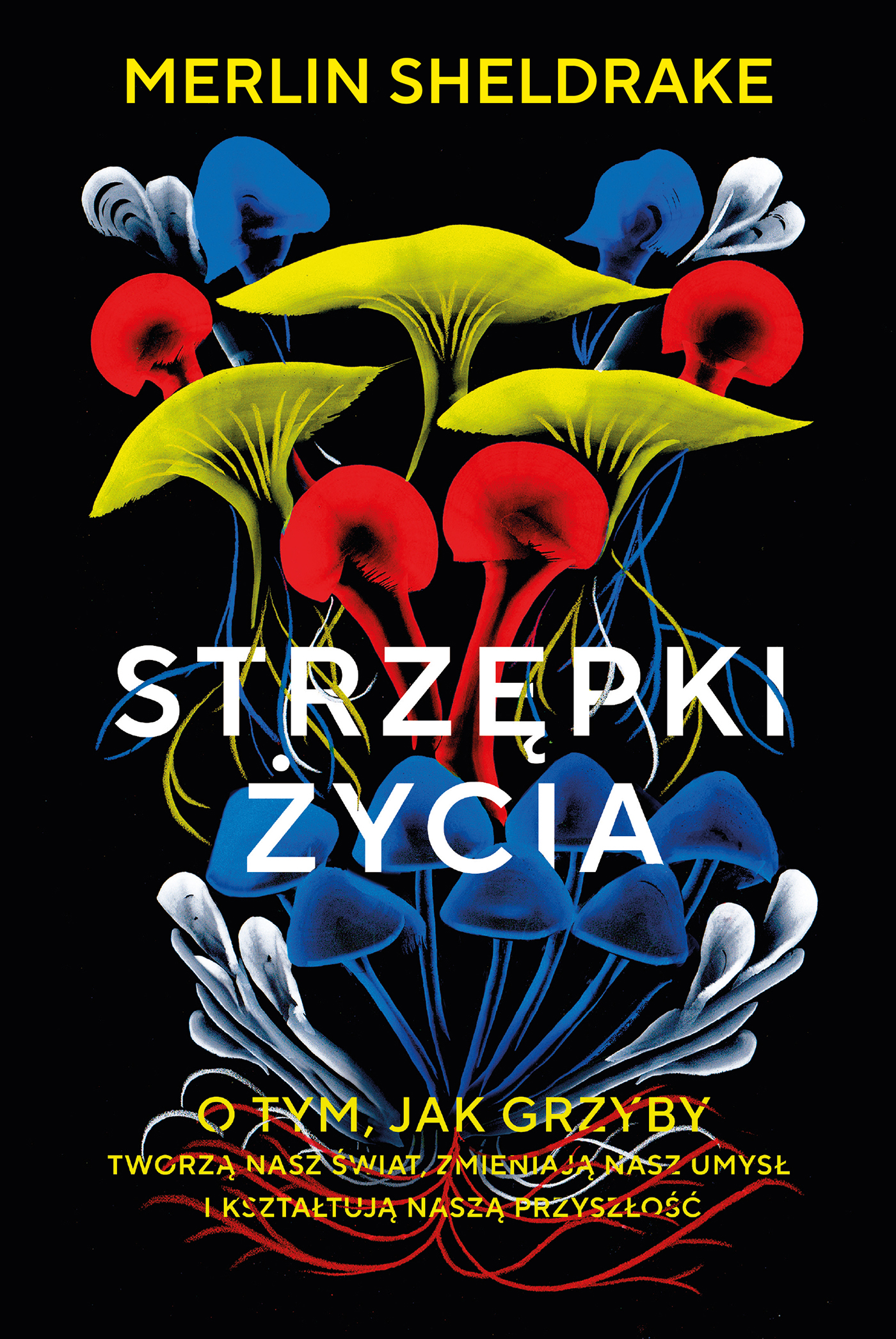 Strzępki życia. O tym, jak grzyby tworzą nasz świat, zmieniają nasz umysł i kształtują naszą przyszłość — okładka e-booka
