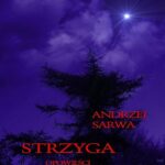 Tytuł: Strzyga. Opowieści niesamowite
Autor: Andrzej Sarwa
Wydawnictwo: Armoryka
Formaty: MP3