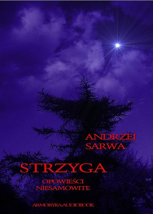 Tytuł: Strzyga. Opowieści niesamowite
Autor: Andrzej Sarwa
Wydawnictwo: Armoryka
Formaty: MP3