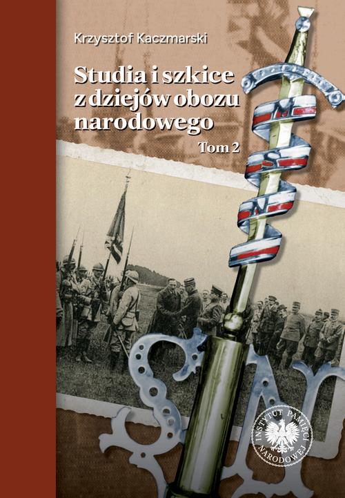 Tytuł: Studia i szkice z dziejów obozu narodowego
Autor: Krzysztof Kaczmarski
Wydawnictwo: Instytut Pamięci Narodowej
Formaty: MOBI, EPUB