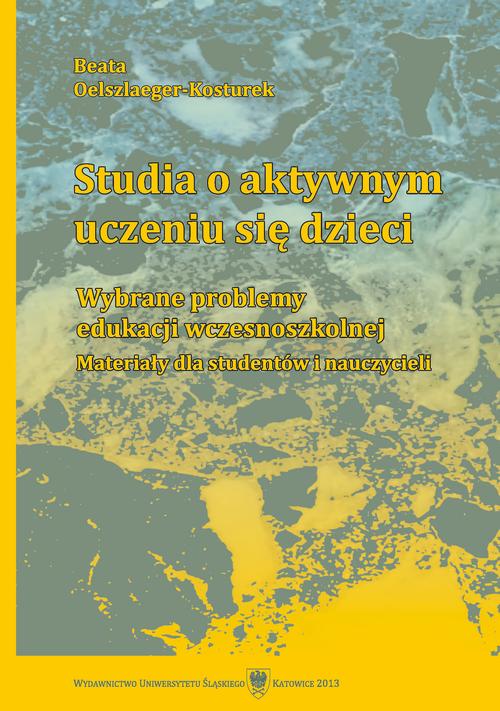 Tytuł: Studia o aktywnym uczeniu się dzieci
Autor: Beata Oelszlaeger-Kosturek
Wydawnictwo: Wydawnictwo Uniwersytetu Śląskiego
Formaty: PDF
