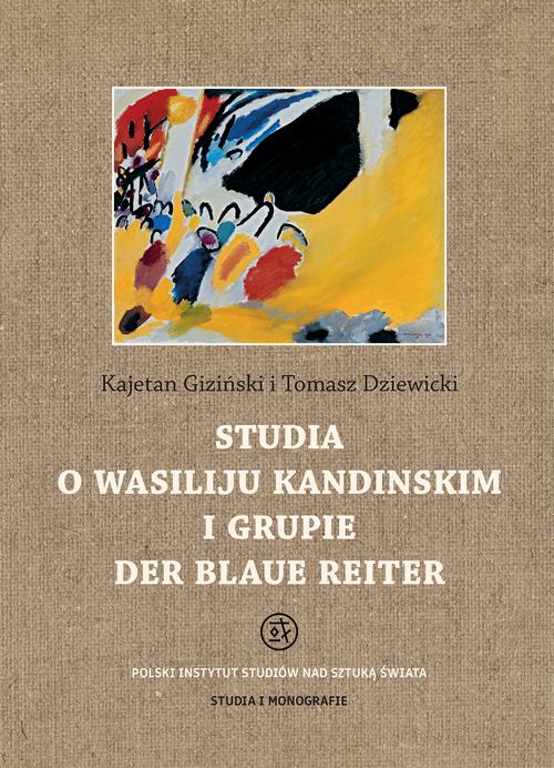 Tytuł: Studia o Wasiliju Kandinskim i grupie Der Blaue Reiter
Autor: Kajetan Giziński, Tomasz Dziewicki
Wydawnictwo: Polski Instytut Studiów nad Sztuką Świata
Formaty: PDF