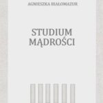 Tytuł: Studium mądrości
Autor: Agnieszka Białomazur
Wydawnictwo: Wydawnictwo e-bookowo
Formaty: PDF, EPUB, MOBI