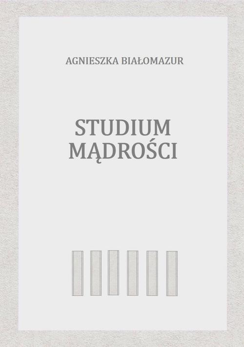 Tytuł: Studium mądrości
Autor: Agnieszka Białomazur
Wydawnictwo: Wydawnictwo e-bookowo
Formaty: PDF, EPUB, MOBI