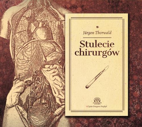 Tytuł: Stulecie Chirurgów
Autor: Jurgen Thorwald
Wydawnictwo: Aleksandria
Formaty: MP3