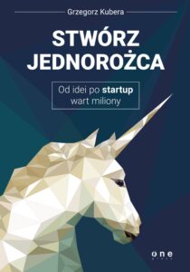 Stwórz jednorożca. Od idei po startup wart miliony — okładka e-booka