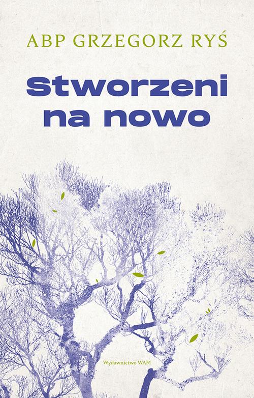 Tytuł: Stworzeni na nowo
Autor: Abp Grzegorz Ryś
Wydawnictwo: WAM
Formaty: EPUB