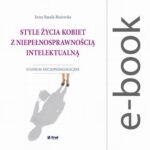 Style życia kobiet z niepełnosprawnością intelektualną. Studium socjopedagogiczne — okładka e-booka