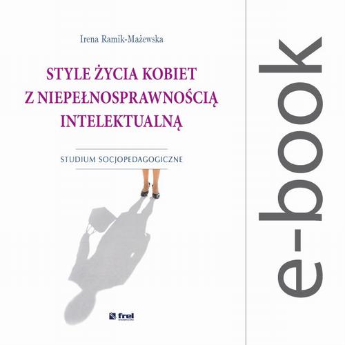 Style życia kobiet z niepełnosprawnością intelektualną. Studium socjopedagogiczne — okładka e-booka
