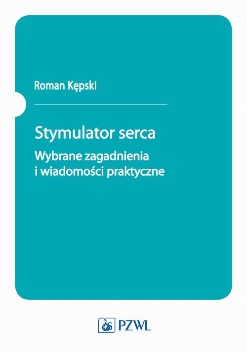 Stymulator serca. Wybrane zagadnienia i wiadomości praktyczne — okładka e-booka