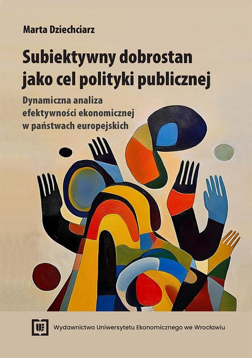 Tytuł: Subiektywny dobrostan jako cel polityki publicznej. Dynamiczna analiza efektywności ekonomicznej w państwach europejskich
Autor: Marta Dziechciarz
Wydawnictwo: Wydawnictwo Uniwersytetu Ekonomicznego we Wrocławiu
Formaty: PDF
