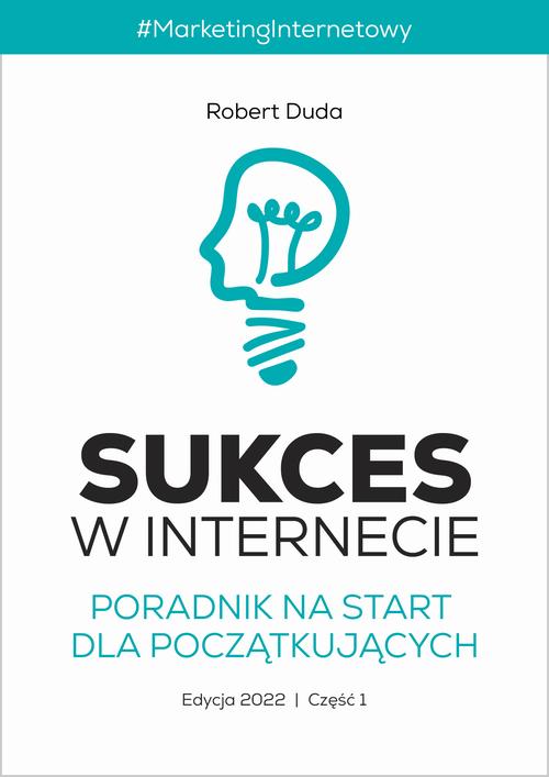 Tytuł: SUKCES W INTERNECIE. Poradnik na start dla początkujących.
Autor: Robert Duda
Wydawnictwo: SukceswInternecie.pl
Formaty: EPUB, PDF, MOBI