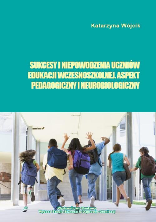Sukcesy i niepowodzenia uczniów edukacji wczesnoszkolnej. Aspekt pedagogiczny i neurobiologiczny — okładka e-booka