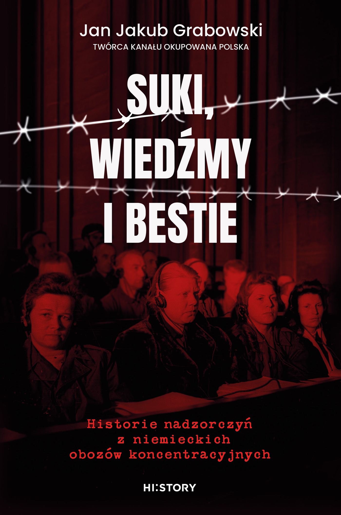 Tytuł: Suki, wiedźmy i bestie. Historie nadzorczyń z niemieckich obozów koncentracyjnych
Autor: Jan Jakub Grabowski
Wydawnictwo: HI:STORY
Formaty: EPUB, MOBI