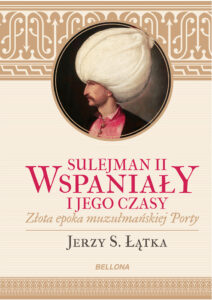 Tytuł: Sulejman II Wspaniały i jego czasy
Autor: Jerzy S. Łątka
Wydawnictwo: Bellona
Formaty: EPUB, MOBI