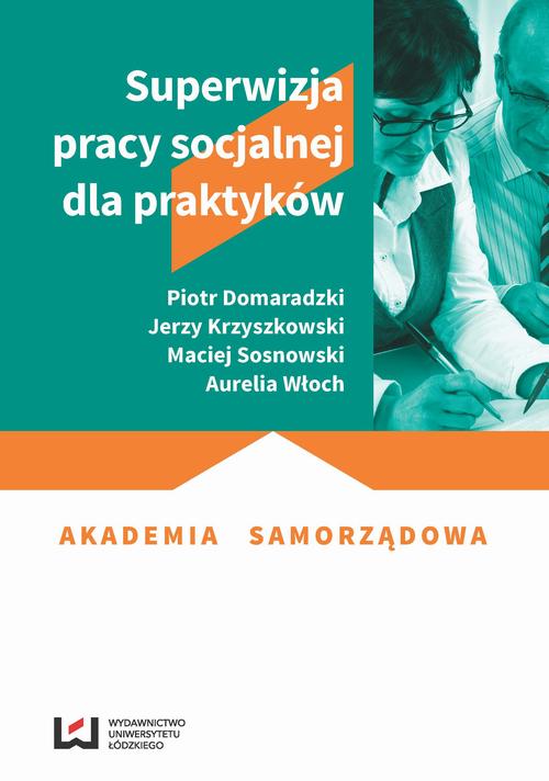 Tytuł: Superwizja pracy socjalnej dla praktyków
Autor: Piotr Domaradzki, Jerzy Krzyszkowski, Maciej Sosnowski, Aurelia Włoch
Wydawnictwo: Wydawnictwo Uniwersytetu Łódzkiego
Formaty: PDF