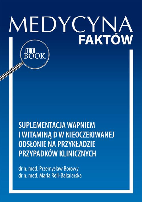 Tytuł: Suplementacja wapniem i witaminą D w nieoczekiwanej odsłonie na przykładzie przypadków klinicznych
Autor: Przemysław Borowy, Maria Rell-Bakalarska
Wydawnictwo: Medical Education
Formaty: PDF