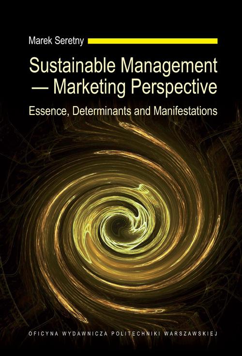 Tytuł: Sustainable Management — Marketing Perspective. Essence, Determinants and Manifestations
Autor: Marek Seretny
Wydawnictwo: Oficyna Wydawnicza Politechniki Warszawskiej
Formaty: PDF