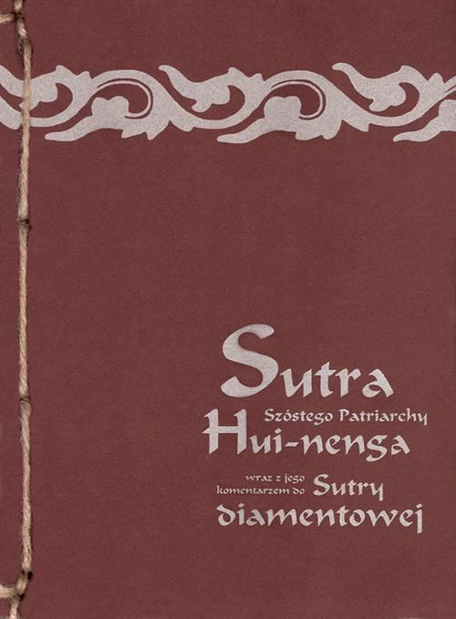 Tytuł: Sutra Szóstego Patriarchy wraz z jego komentarzem do Sutry diamentowej
Autor: Mistrz zen Hui-neng
Wydawnictwo: Miska ryżu
Formaty: EPUB, MOBI, PDF
