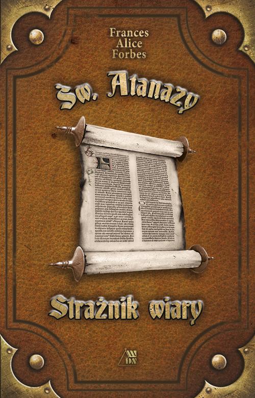 Tytuł: Św. Atanazy - Strażnik wiary
Autor: Frances Alice Forbes
Wydawnictwo: Diecezjalne Wydawnictwo i Drukarnia w Sandomierzu
Formaty: MOBI, EPUB