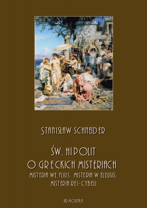 Tytuł: Św. Hipolit o greckich misteriach: misteria we Flius, misteria w Eleusis, misteria Rei-Cybeli
Autor: Stanisław Schneider
Wydawnictwo: Armoryka
Formaty: PDF