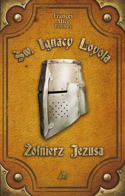 Tytuł: Św. Ignacy Loyola - Żołnierz Jezusa
Autor: Frances Alice Forbes
Wydawnictwo: Diecezjalne Wydawnictwo i Drukarnia w Sandomierzu
Formaty: MOBI, EPUB
