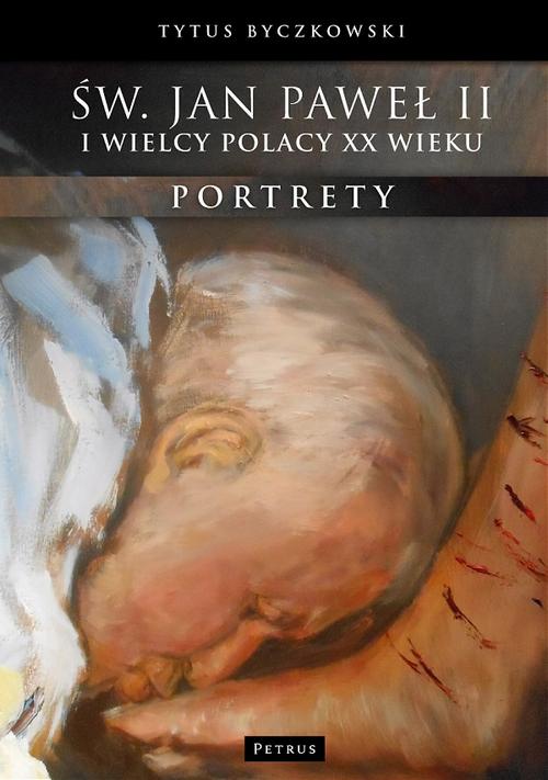 Tytuł: Św. Jan Paweł II i wielcy Polacy XX wieku
Autor: Tytus Byczkowski
Wydawnictwo: Petrus
Formaty: PDF