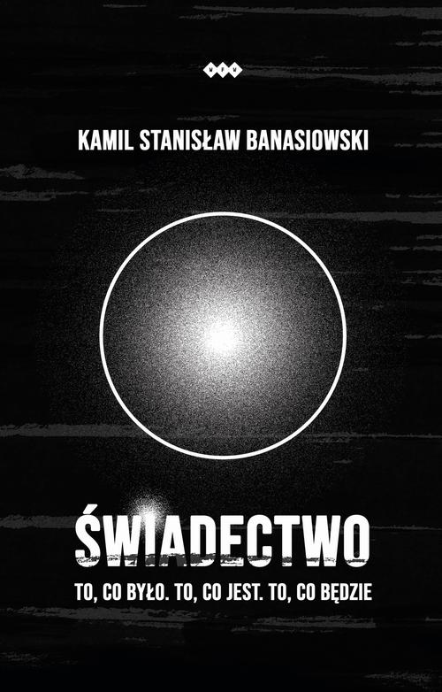 Tytuł: ŚWIADECTWO – To, co było. To, co jest. To, co będzie
Autor: Kamil Stanisław Banasiowski
Wydawnictwo: Warszawska Firma Wydawnicza
Formaty: EPUB