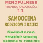 Tytuł: Świadome wzmacnianie samooceny dziecka w rodzinie. Mindfulness - trening uwazności. Cz. 11
Autor: Dr Renata Zarzycka
Wydawnictwo: Akademia Rozwoju Coaching Życia
Formaty: MP3