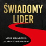 Tytuł: Świadomy lider
Autor: Witold Kowalski
Wydawnictwo: MT Biznes
Formaty: EPUB, MOBI