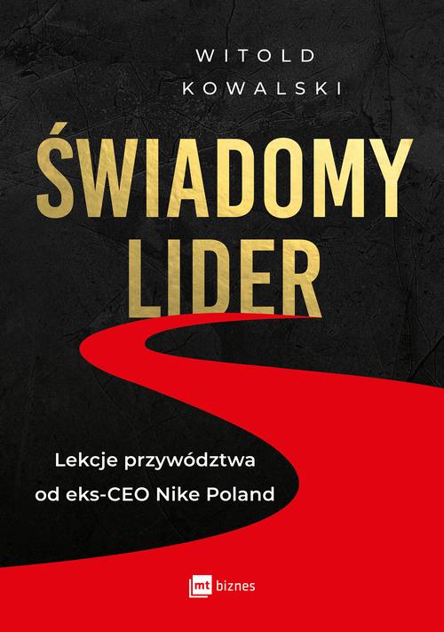 Tytuł: Świadomy lider
Autor: Witold Kowalski
Wydawnictwo: MT Biznes
Formaty: EPUB, MOBI
