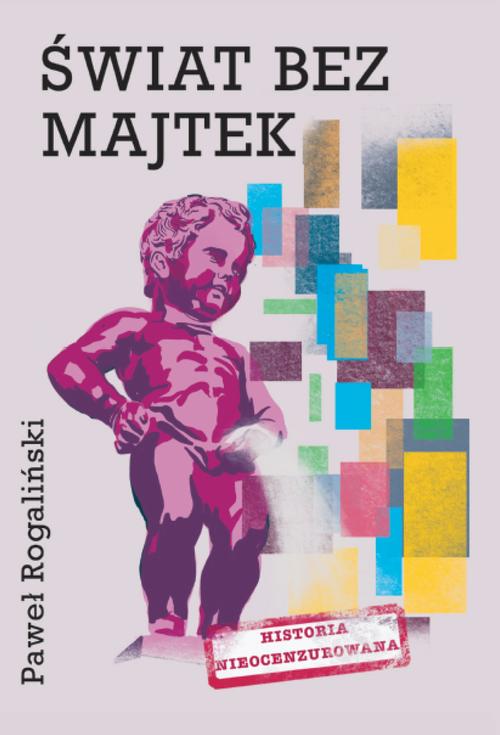 Tytuł: Świat bez majtek
Autor: Paweł Rogaliński
Wydawnictwo: Warszawska Firma Wydawnicza
Formaty: EPUB