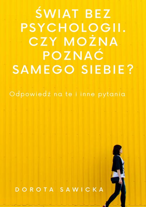 Tytuł: Świat bez psychologii. Czy można poznać samego siebie?
Autor: Dorota Sawicka
Wydawnictwo: Wydawnictwo e-bookowo
Formaty: MOBI, PDF, EPUB