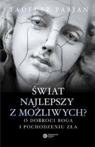Tytuł: Świat najlepszy z możliwych?. O dobroci Boga i pochodzeniu zła
Autor: Tadeusz Pabjan
Wydawnictwo: Copernicus Center Press
Formaty: EPUB, MOBI