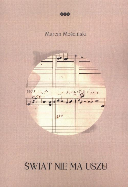 Tytuł: Świat nie ma uszu
Autor: Marcin Mościński
Wydawnictwo: Warszawska Firma Wydawnicza
Formaty: EPUB