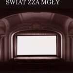 Świat zza mgły. Tom 1 Kino polskie w "pierwszym okresie przemysłowym" (1911/1912 - 1920/1921). Tom I: Sensacyjna nowość. Sezon 1911/1912 — okładka e-booka