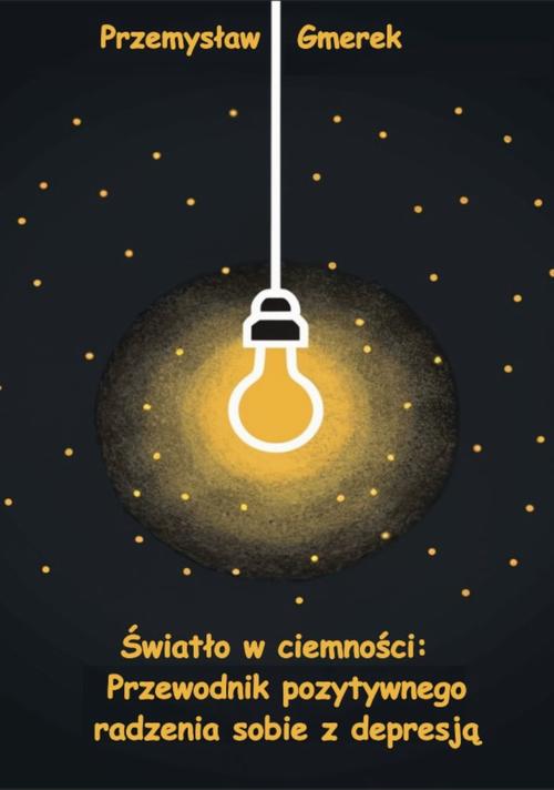 Tytuł: Światło w ciemności: Przewodnik pozytywnego radzenia sobie z depresją
Autor: Przemysław Gmerek
Wydawnictwo: Przemysław Gmerek
Formaty: PDF, MOBI, EPUB
