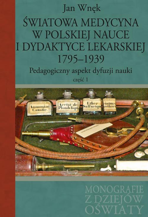 Tytuł: Światowa medycyna w polskiej nauce i dydaktyce lekarskiej 1795-1939
Autor: Jan Wnęk
Wydawnictwo: Aspra
Formaty: PDF