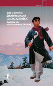 Tytuł: Światu nie mamy czego zazdrościć. Zwyczajne losy mieszkańców Korei Północnej
Autor: Barbara Demick
Wydawnictwo: Wydawnictwo Czarne
Formaty: EPUB, MOBI