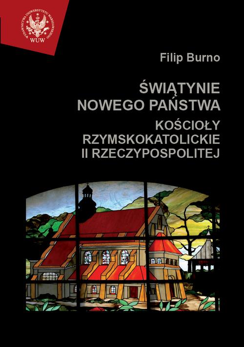 Tytuł: Świątynie nowego państwa
Autor: Filip Burno
Wydawnictwo: Wydawnictwa Uniwersytetu Warszawskiego
Formaty: PDF